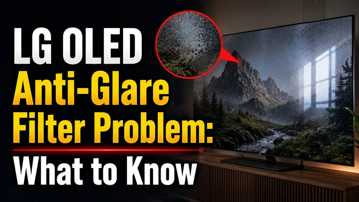 LG OLED Anti-Glare Filter Problem: What to Know